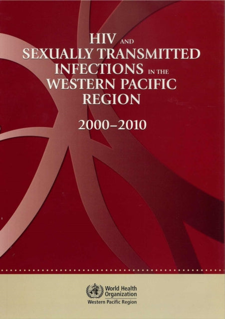 HIV and sexually transmitted infections in the Western Pacific region: 2000 - 2010