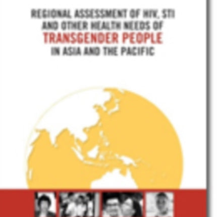 Regional assessment of HIV, STI and other health needs of transgender people in Asia and the Pacific