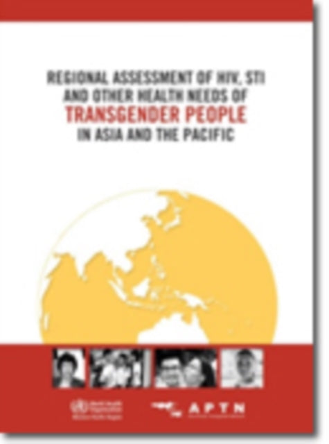 Regional assessment of HIV, STI and other health needs of transgender people in Asia and the Pacific