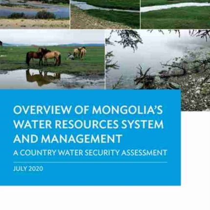 Overview of Mongolia’s Water Resources System and Management: A Country Water Security Assessment