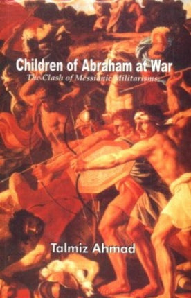 Children of Abraham at War: The Clash of Messianic Militarisms