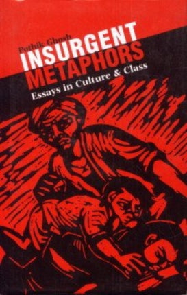 Insurgent Metaphors: Essays on Culture and Class