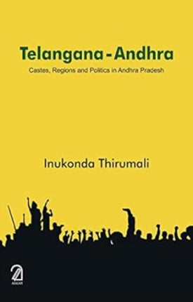 Telangana - Andhara: Castes, Regions and Politics in Andhra