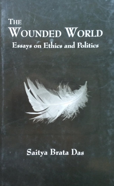 The Wounded World: Essays on Ethics and Politics