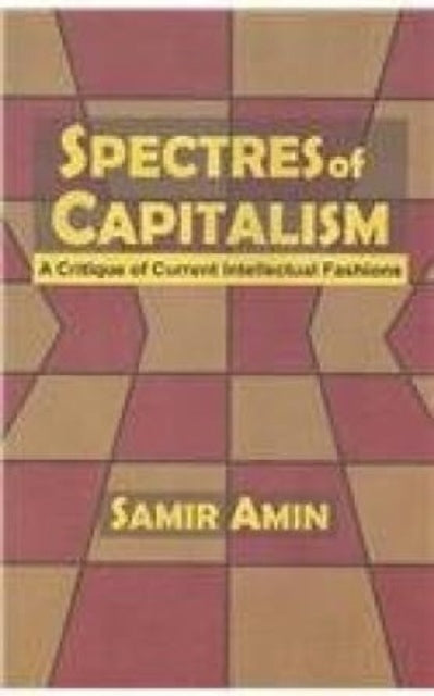 Spectres of Capitalism: A Critique of Current Intellectual Fashions