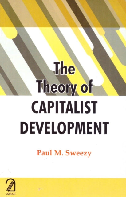 The Theory of Capitalist Development: Principles of Marxist Political Economy