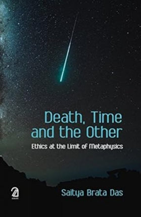 Death, Time and the Other:: Ethics At the Limit of Metaphysics