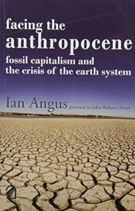 FACING THE ANTHROPOCENE:: Fossil Capitalism and the Crisis of the Earth System