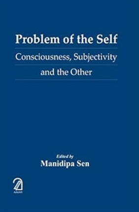 Problem of the Self:: Consiousness Subjectivity and the Other