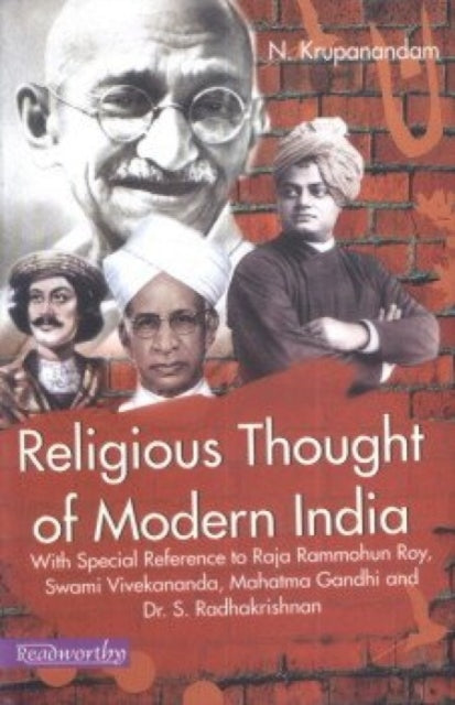 Religious Thought of Modern India with Special Reference to Raja Rammohun Roy, Swami Vivekananda, Mahatma Gandhi and Dr. S. Radhakrishnan