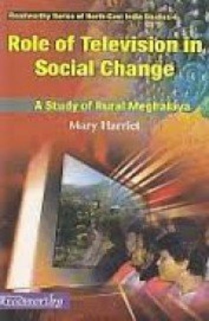 Role of Television in Social Change a Study of Rural Meghalaya