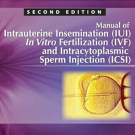 Manual of Intrauterine Insemination (IUI), In Vitro Fertilization (IVF) and Intracytoplasmic Sperm Injection (ICSI)