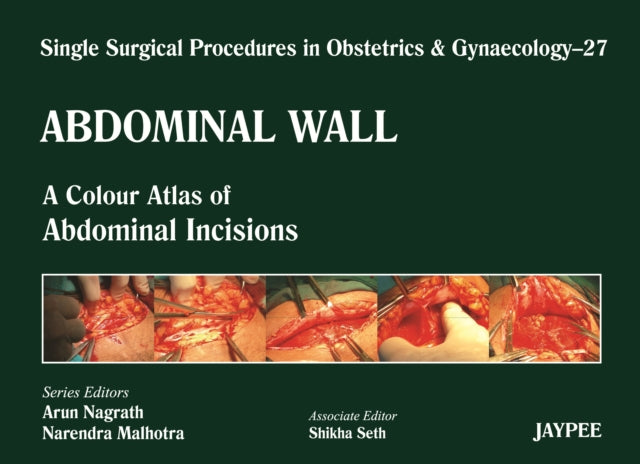 Single Surgical Procedures in Obstetrics and Gynaecology - Volume 27 - Abdominal Wall: A Colour Atlas of Abdominal Incisions