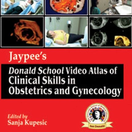 Jaypees Donald School Video Atlas of Clinical Skills in Obstetrics and Gynecology