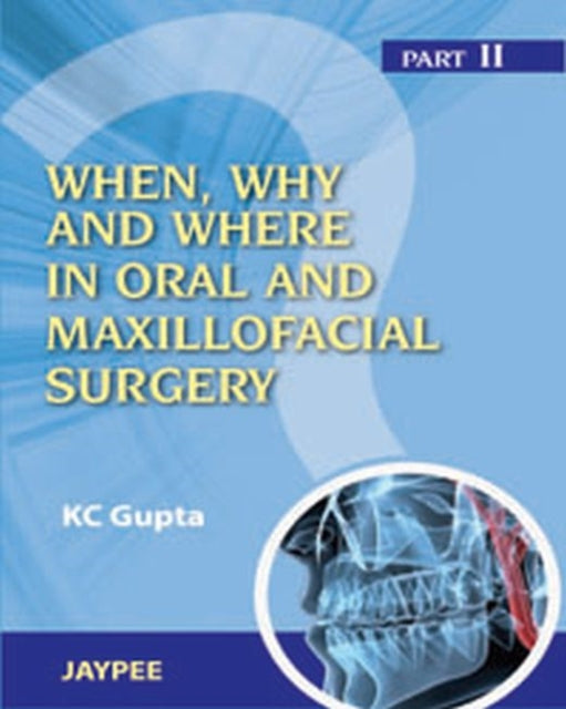 When, Why And Where In Oral And Maxillofacial Surgery: Prep Manual For Undergraduates And Postgraduates Part II