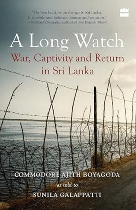 Long Watch: War, Captivity and Return in Sri