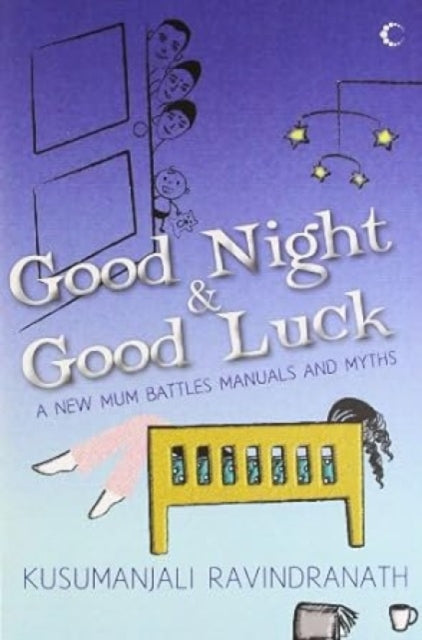 Good Night and Good Luck: A New Mum Battles Manual And Myths