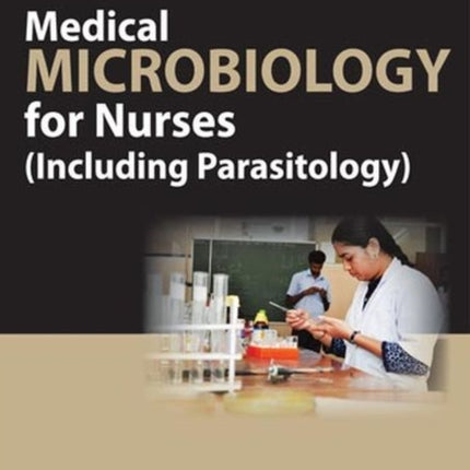 Medical Microbiology for Nurses: Including Parasitology