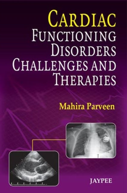 Cardiac Functioning, Disorders, Challenges and Therapies