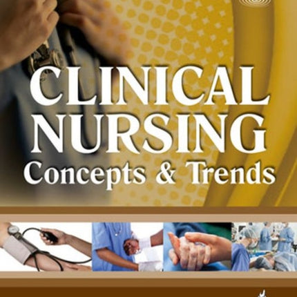 Clinical Nursing: Concepts & Trends