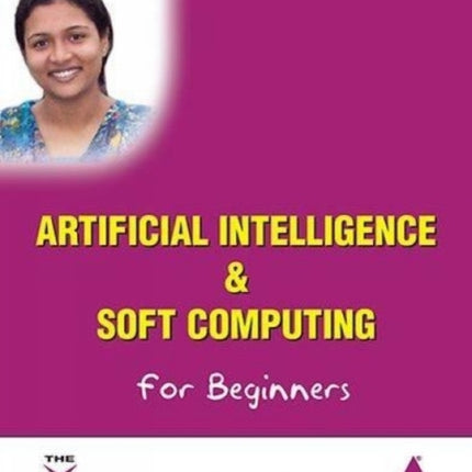 Artificial Intelligence & Soft Computing for Beginners