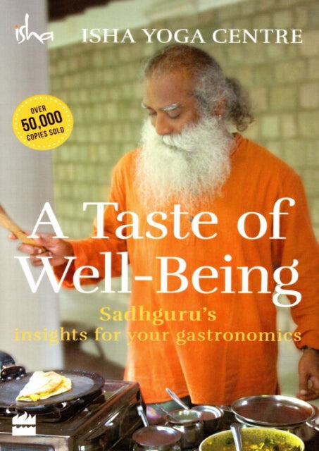 A Taste of Well-Being: Sadhguru's Insights for Your Gastronomics