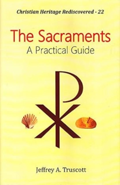 The Sacraments :: A Practical Guide