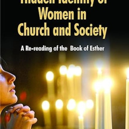 Hidden Identity of Women in Church and Society : A Re-reading of the Book of Esther