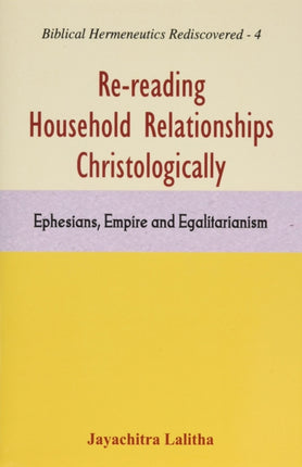 Re-Reading Household Relationships Christologically:: Ephesians, Empire and Egalitarianism