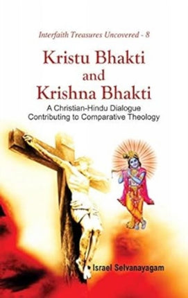 Kristu Bhakti and Krishna Bhakti: A Christian-Hindu Dialogue Contributing to Comparative Theology