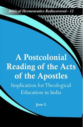 A Postcolonial Reading of the Acts of the Apostles:: Implication for Theological Education in India