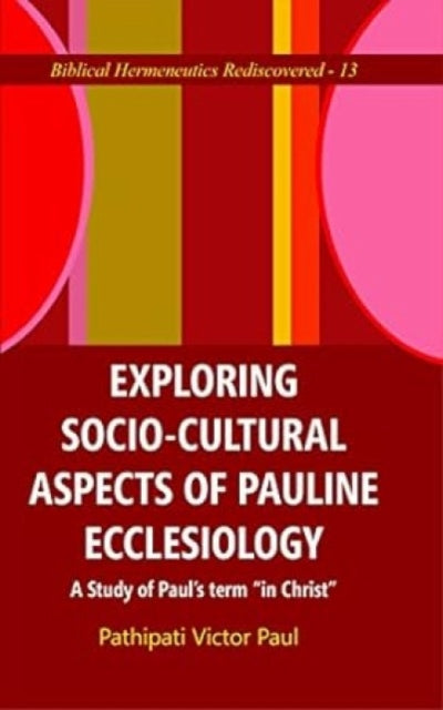 Exploring Socio-Cultural Aspects of Pauline Ecclesiology :: A Study of Paul's Term "in Christ"