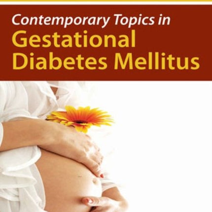 Contemporary Topics in Gestational Diabetes Mellitus