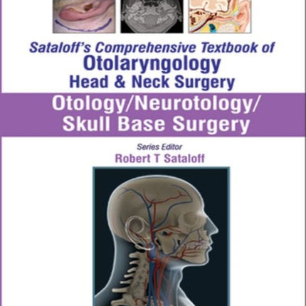 Sataloff's Comprehensive Textbook of Otolaryngology: Head & Neck Surgery: Otology/Neurotology/Skull Base Surgery