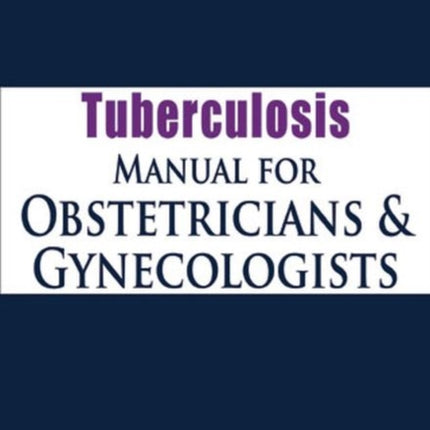 Tuberculosis Manual for Obstetricians & Gynecologists