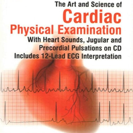 The Art and Science of Cardiac Physical Examination