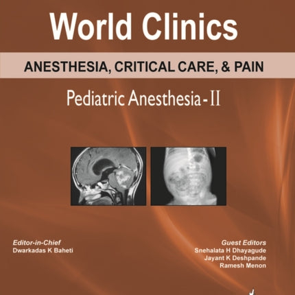 World Clinics Anesthesia, Critical Care & Pain: Pediatric Anesthesia-II: Volume 3, Number 1