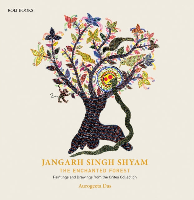 Jangarh Singh Shyam: The Enchanted Forest: Paintings And Drawings From The Crites Collection