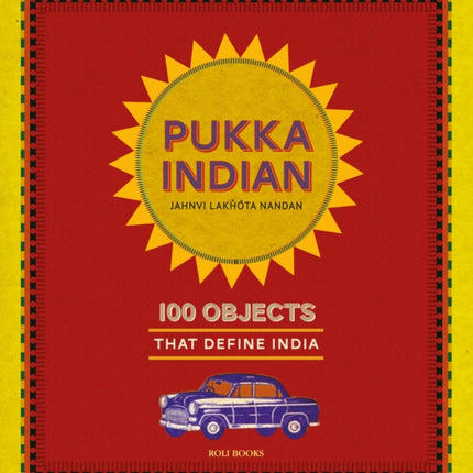 Pukka Indian: 100 Objects that Define India