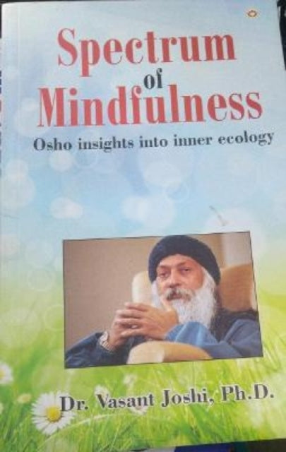 Spectrum of Mindfulness: Osho Insights into Inner Ecology