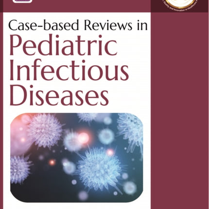 Case-based Reviews in Pediatric Infectious