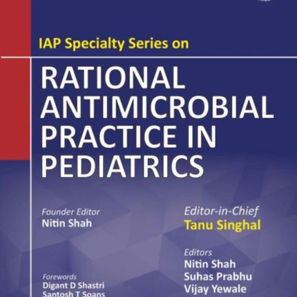 IAP Specialty Series on Rational Antimicrobial Practice in Pediatrics