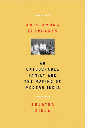 Ants among elephants: An untouchable family and the making of modern India