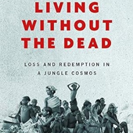 Living without the Dead: Loss and Redemption in a Jungle Cosmos