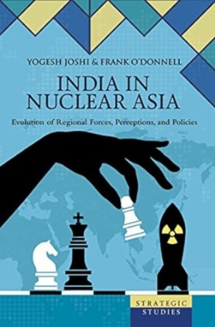 India in Nuclear Asia:: Evolution of Regional Forces, Perceptions, and Policies