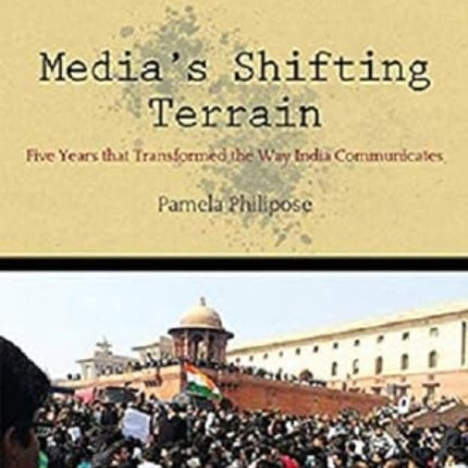 Media's Shifting Terrain:: Five Years that Transformed the Way India Communicates