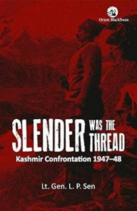 Slender was the Thread:: Kashmir Confrontation, 1947 -48