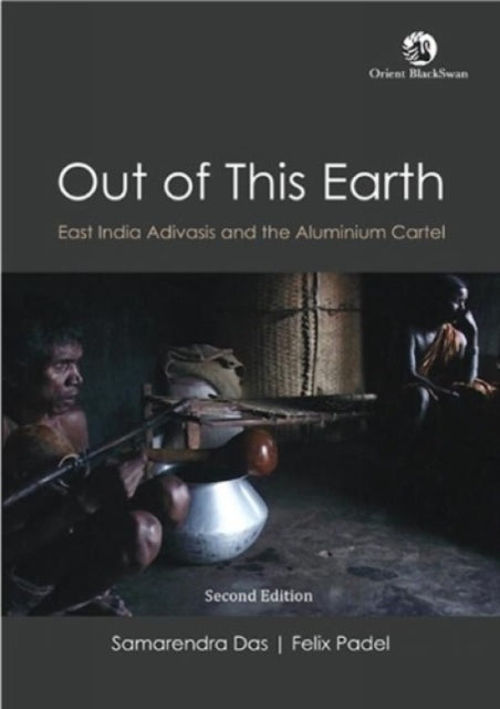 Out of This Earth:: East India Adivasis and the Aluminium Cartel