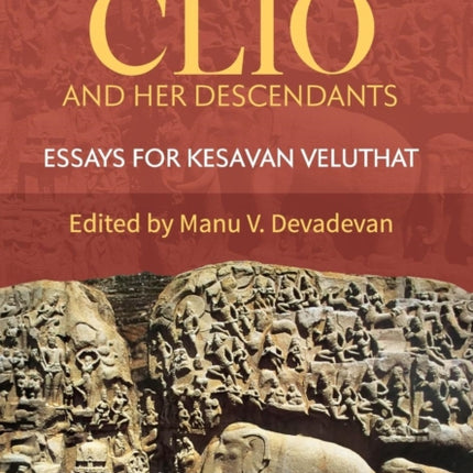 Clio and Her Descendants: Essays for Kesavan