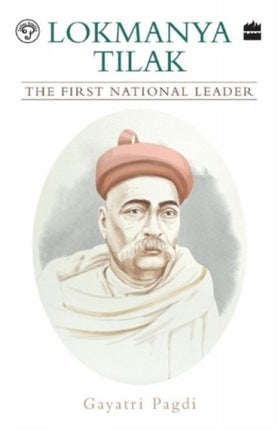 Lokmanya Tilak: The First National Leader